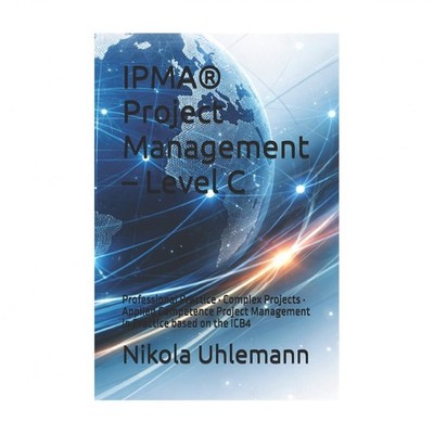 IPMA(R) Project Management - Level C: Professional Practice - Complex Project...