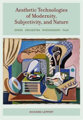 Aesthetic Technologies of Modernity, Subjectivity, and Nature: Opera, Orchestra,