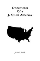 Documents Of A J. Smith America Jacob T Smith Taschenbuch Englisch 2016 [.]