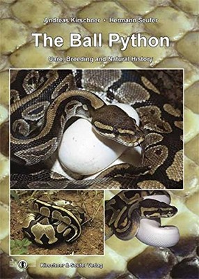 THE BALL PYTHON: CARE, BREEDING AND NATURAL HISTORY, By Andreas Kirschner