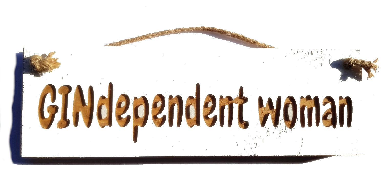 Wooden engraved Rustic 30cm Sign White  ""GINdependent woman""