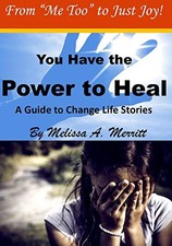 You Have the Power to Heal: A Guide to Change Life Stories by Merritt, Melissa