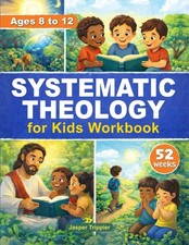 Systematic Theology Workbook for Kids: 52 Weekly Lessons, Engaging Activities, a