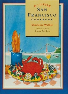A LITTLE SAN FRANCISCO COOKBOOK By Charlotte Walker & Brenda Rae Eno - Hardcover