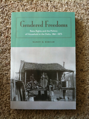 Gendered Freedoms: Race, Rights, and the Politics of Household in the Delta