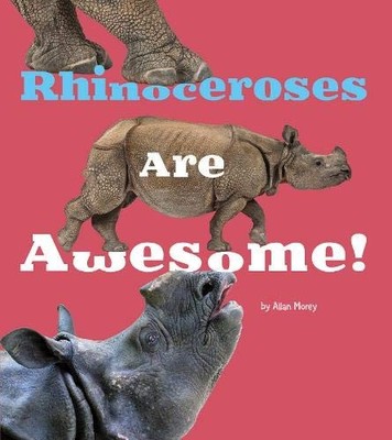 Rhinoceroses are Awesome! (A+ Books: A..., Morey, Allan