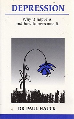 Depression: Why it happens and how to overcome it by Hauck, Dr Paul 0859691683