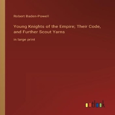 Young Knights of the Empire Their Code and Further Scout Yarnsin