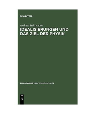 Idealisierungen und das Ziel der Physik: Eine Untersuchung zum Realismus, Empiri