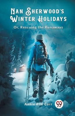 Nan Sherwood's Winter Holidays Or, Rescuing The Runaways Annie Roe Carr Buch