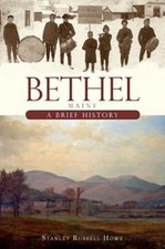 Bethel, Maine : A Brief History, Paperback by Howe, Stanley Russell, Brand Ne...