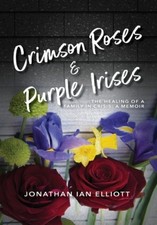 Crimson Roses & Purple Irises: The Healing of a Family in Crisis: A Memoir