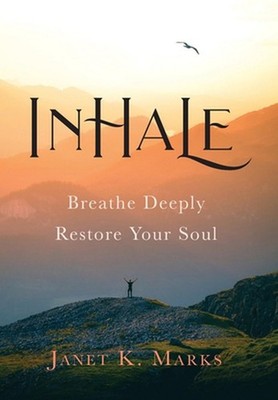 Inhale: Breathe Deeply Restore Your Soul by Janet K. Marks Hardcover Book