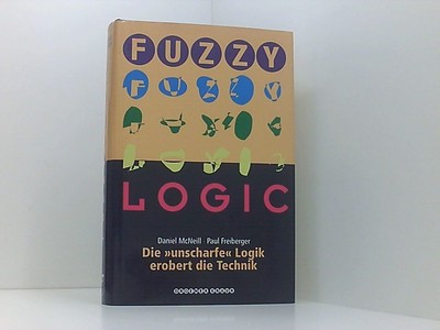 Fuzzy Logic: Die ''unscharfe'' Logik erobert die Technik die ''unscharfe'' Logik ero
