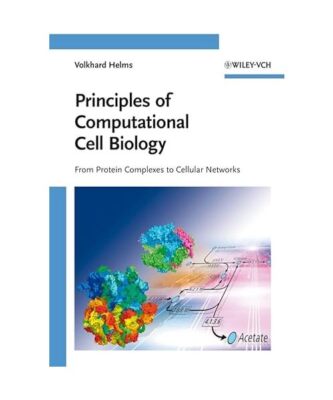 Principles of Computational Cell Biology: From Protein Complexes to Cellular Net