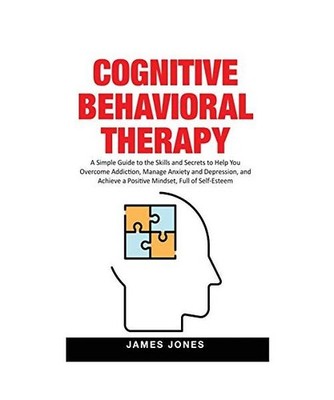 Cognitive-Behavioral Therapy: A Simple Guide to the Skills and Secrets to Help Y