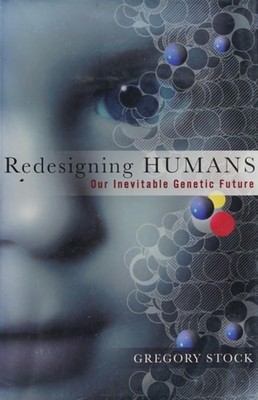 Redesigning Humans: Our Inevitable Genetic Future by Stock, Gregory, Good Book