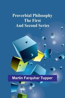 Proverbial Philosophy; The First And Second Series Martin Farquhar Tupper Buch
