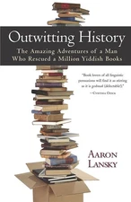 Outwitting History: The Amazing Adventures of a Man Who Rescued a Million Yiddi,