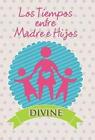 Los Tiempos Entre Madre E Hijos by Divine (Hardback, 2014)