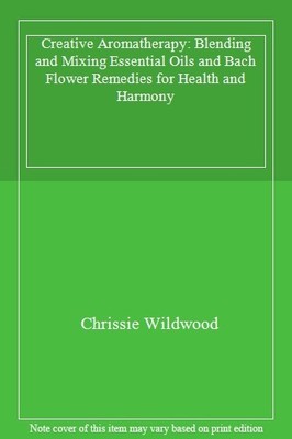 Creative Aromatherapy: Blending and Mixing Essential Oils and Ba