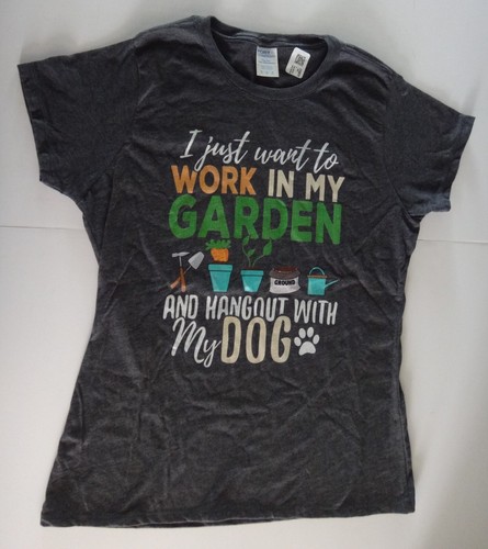 I JUST WANT TO WORK IN MY GARDEN AND HANG OUT WITH MY DOG T-Shirt Ladies MED NEW