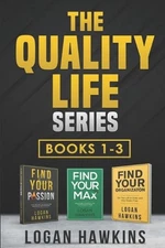 The Quality Life Series, Books 1-3: Live the Way you Want and Discover Your Purp