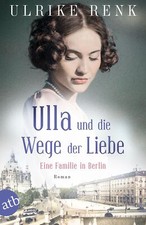 Ulrike Renk / Ulla und die Wege der Liebe