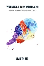Wormhole to Wonderland: A Place Between Thoughts and Poetry by Nivrith Mg Paperb