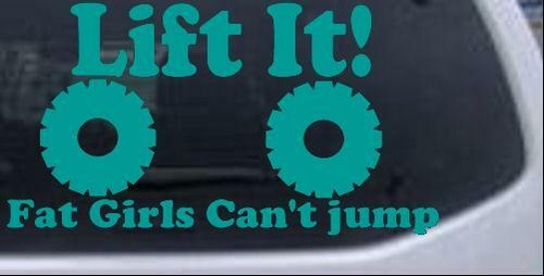 Lift It Fat Girls Cant Jump Off Road Decal Car Truck Window Laptop Decal Sticker - Picture 11 of 32