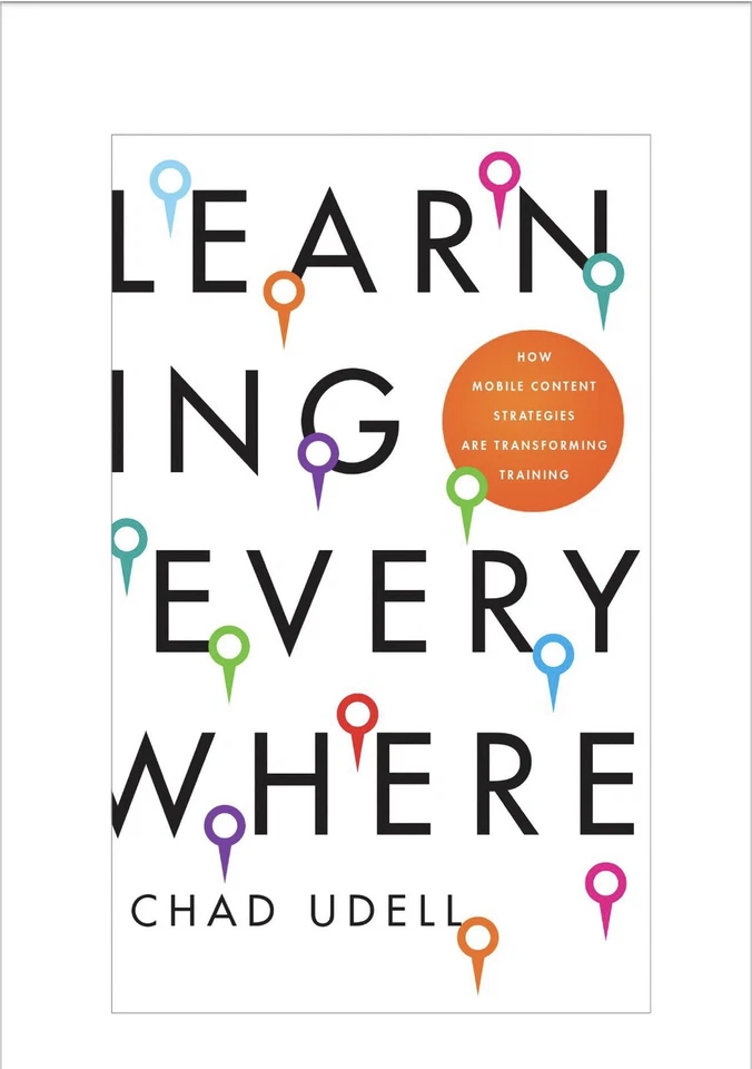 LEARNING EVERYWHERE: HOW MOBILE CONTENT STRATEGIES ARE By Chad Udell - Hardcover - Image 2 of 2