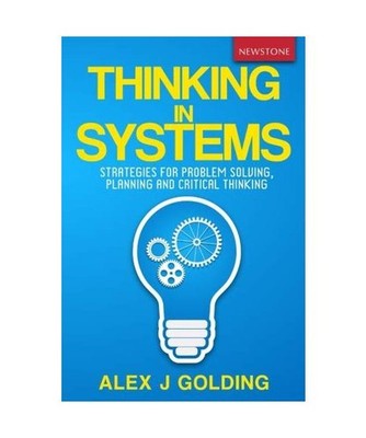 Thinking in Systems: Strategies for Problem Solving, Planning and Critical Think