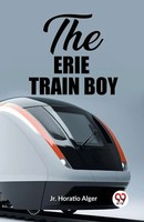 Jr. Horatio Alger | The Erie Train Boy | Taschenbuch | Englisch (2024)