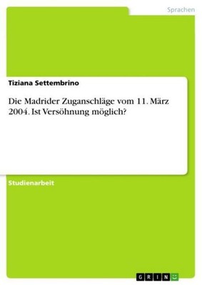 Die Madrider Zuganschläge vom 11. März 2004. Ist Versöhnung möglich? Tiziana Set