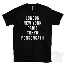 LONDON NEW YORK PARIS TOKYO PONSONGATH FUNNY T-SHIRT cornwall england