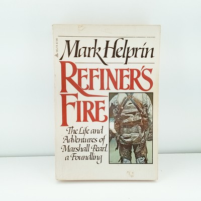 Refiner's fire: The life and adventures of Marshall Pearl, a foundling Helprin, 