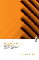 The Earth Will Be Filled | A Biblical Theology Of The Glory Of God | Berry