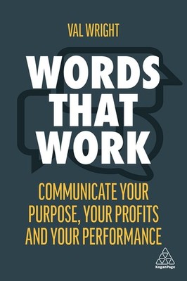 Words That Work: Communicate Your Purpose, Your Profits and Your Performance...