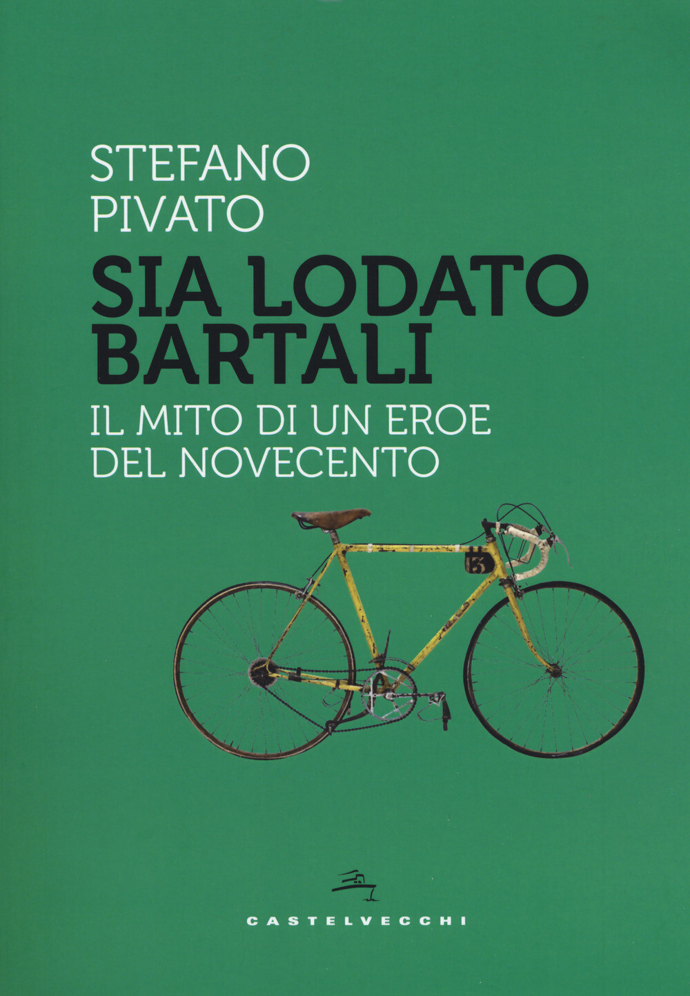 Sia lodato Bartali. Il mito di un eroe del Novecento - Pivato Stefano