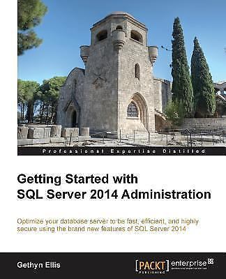 Getting Started with SQL Server 2014 Administration by Ellis, Gethyn