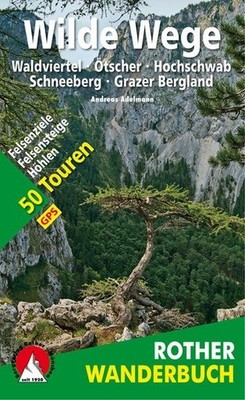 Wilde Wege Ostösterreich Waldviertel - Ötscher - Hochschwab - Schneeberg - Graze