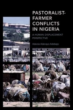 Pastoralist-Farmer Conflicts in Nigeria: A Human Displacement Perspective by Ade