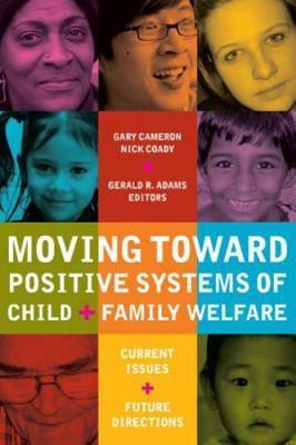 Moving Toward Positive Systems of Child And Family Welfare : Current Issues A...