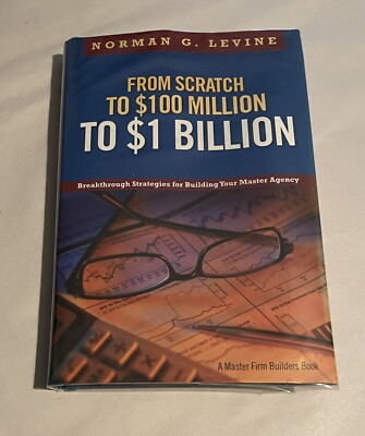 Norman G. Levine FROM SCRATCH TO $100 MILLION TO $1 BILLION Master Agency Rare