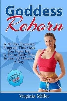 Goddess Reborn: A 30 Day Exercise Program That Gets You From Belly Fat to Belly