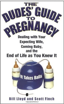 The Dudes' Guide to Pregnancy: Dealing with Your Expecting Wife, Coming Baby, an