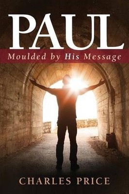 Paul: Moulded by His Message (Characte... by Price, Charles Paperback / softback