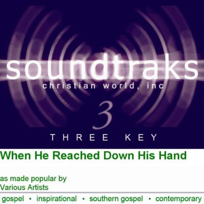 When He Reached Down His Hand - Various Artists - Accompaniment Track
