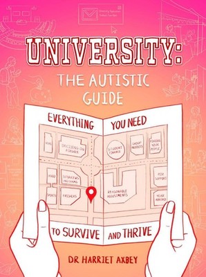 University: The Autistic Guide: Everything You Need to Survive and Thrive by Har
