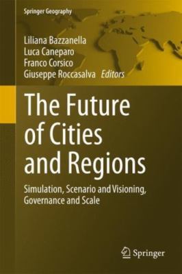 Future of Cities and Regions : Simulation, Scenario and Visioning, Governance...